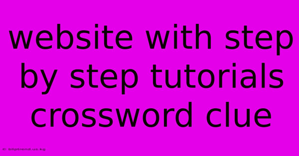 Website With Step By Step Tutorials Crossword Clue