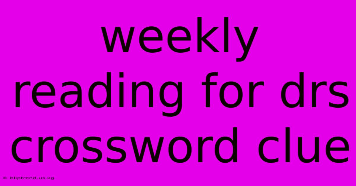 Weekly Reading For Drs Crossword Clue