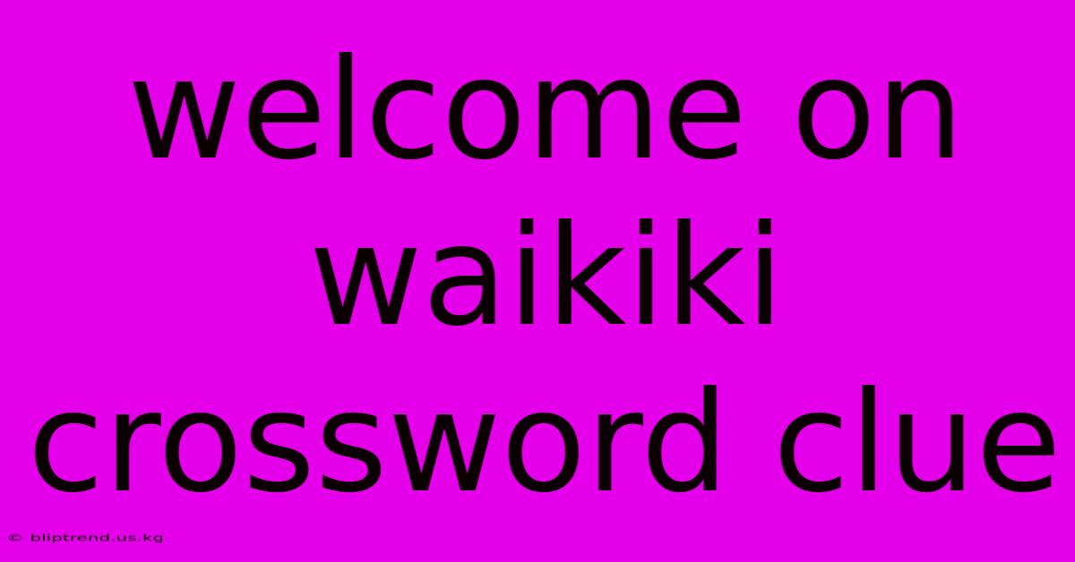 Welcome On Waikiki Crossword Clue