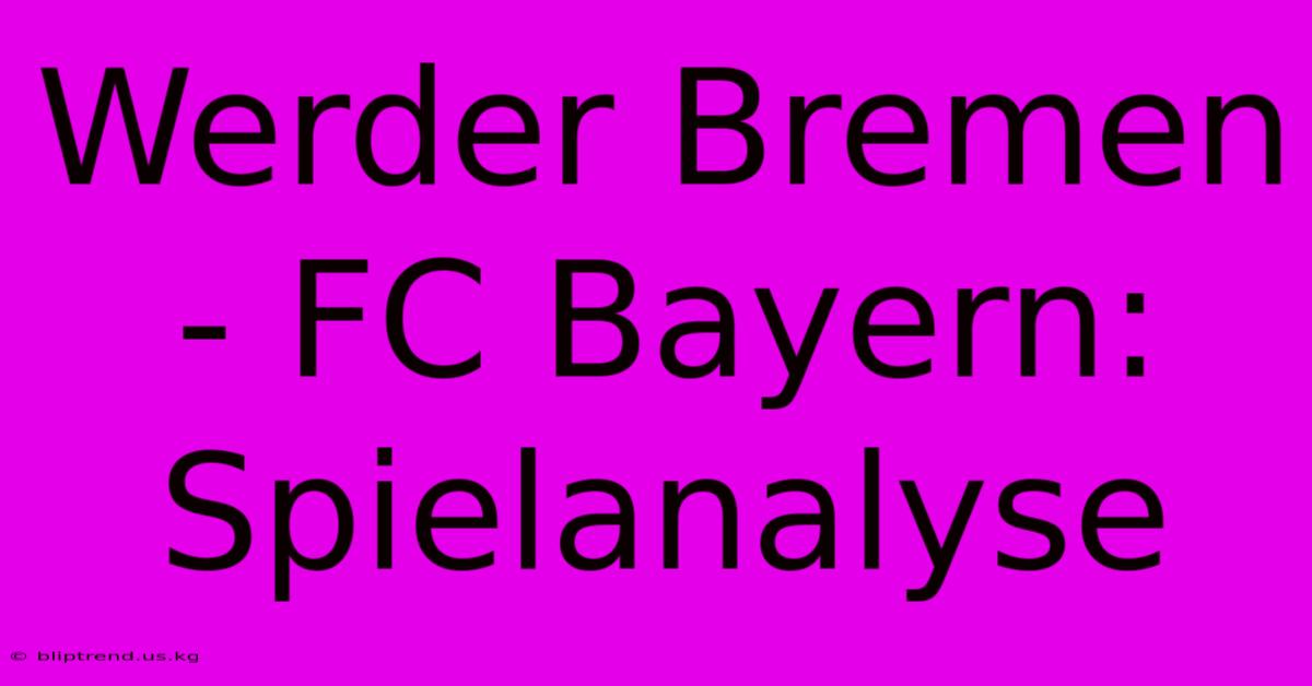 Werder Bremen - FC Bayern: Spielanalyse