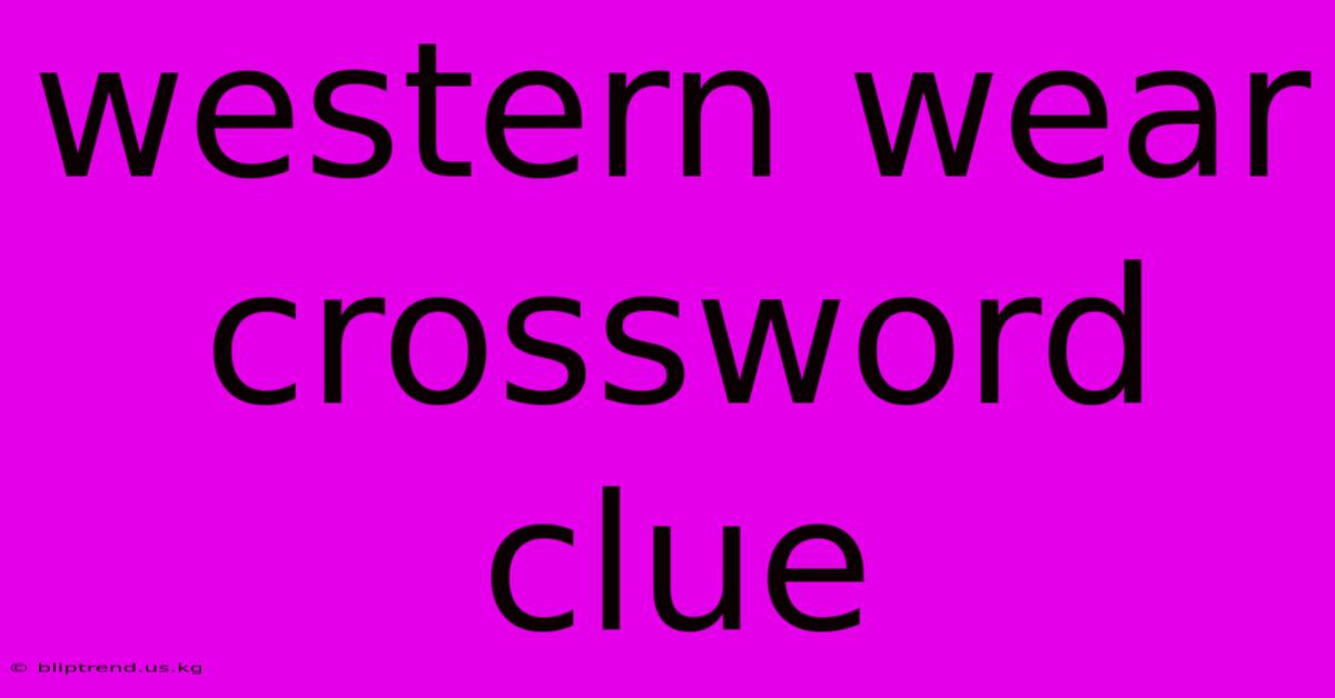 Western Wear Crossword Clue