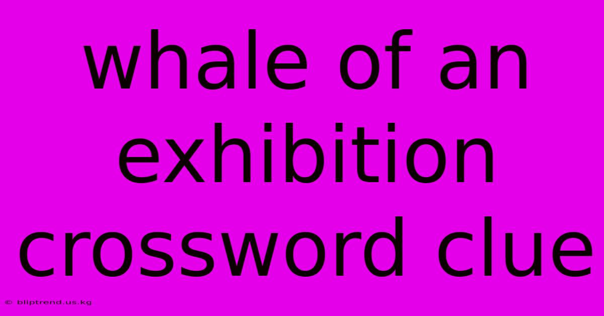 Whale Of An Exhibition Crossword Clue