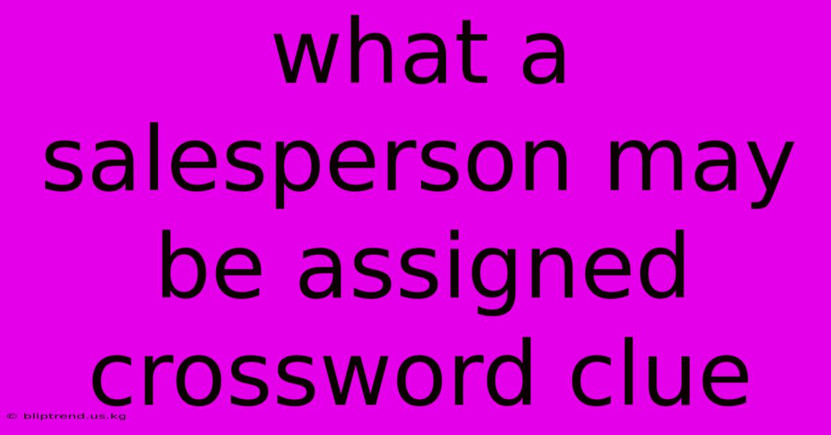 What A Salesperson May Be Assigned Crossword Clue