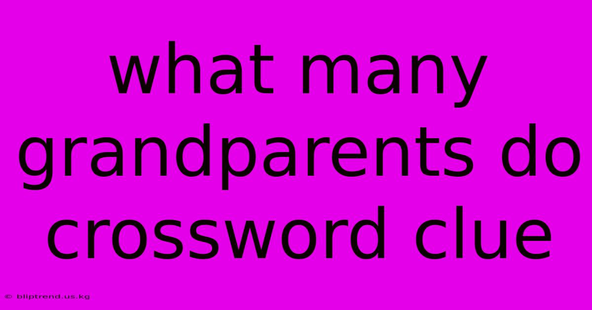 What Many Grandparents Do Crossword Clue