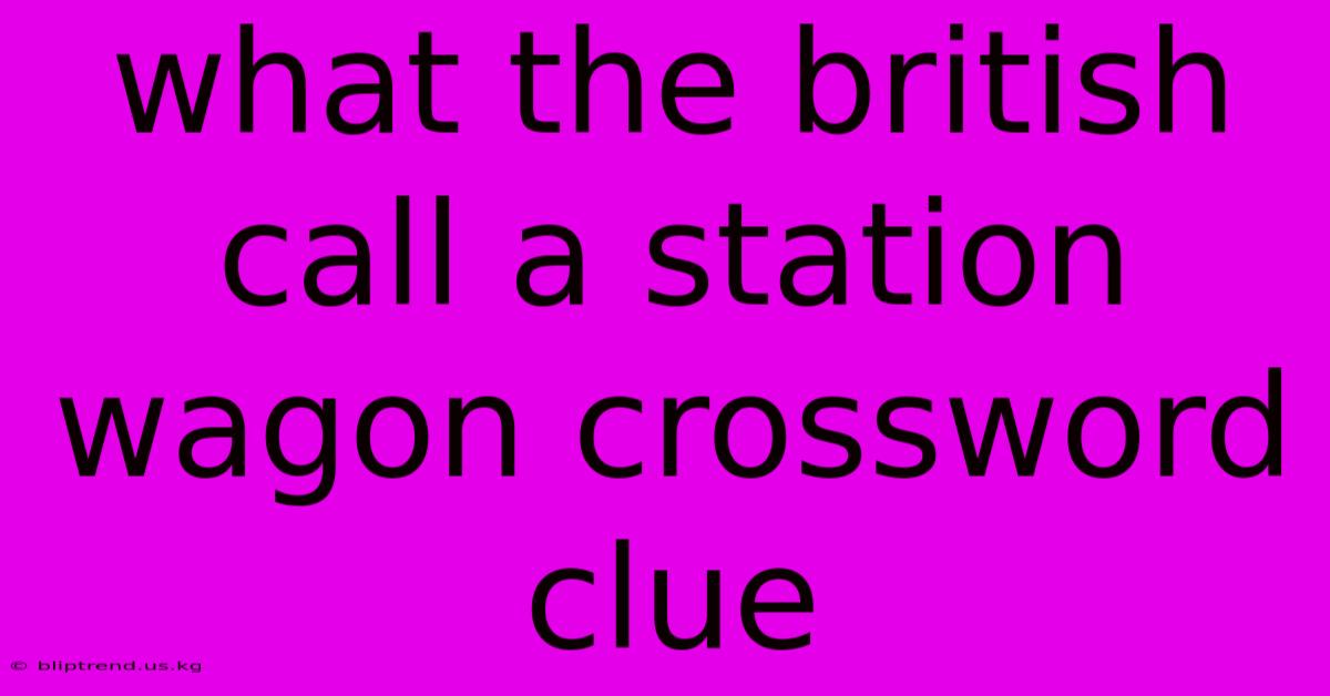 What The British Call A Station Wagon Crossword Clue