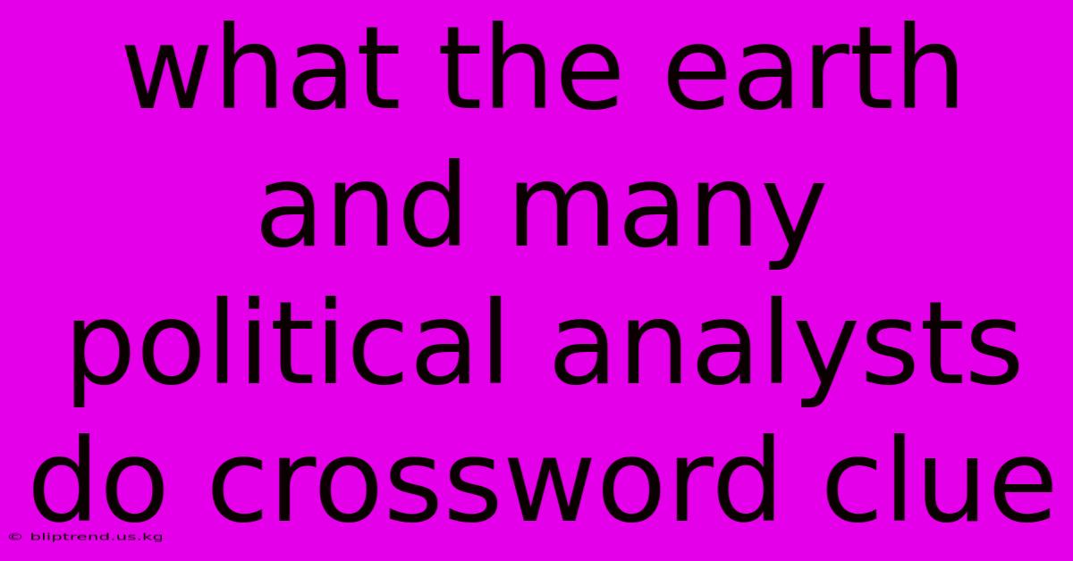 What The Earth And Many Political Analysts Do Crossword Clue