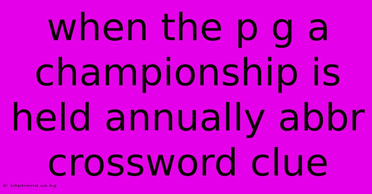 When The P G A Championship Is Held Annually Abbr Crossword Clue