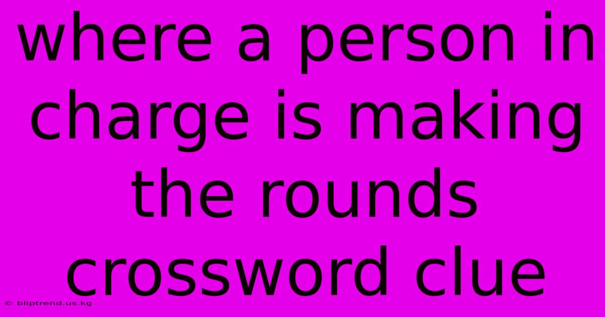 Where A Person In Charge Is Making The Rounds Crossword Clue