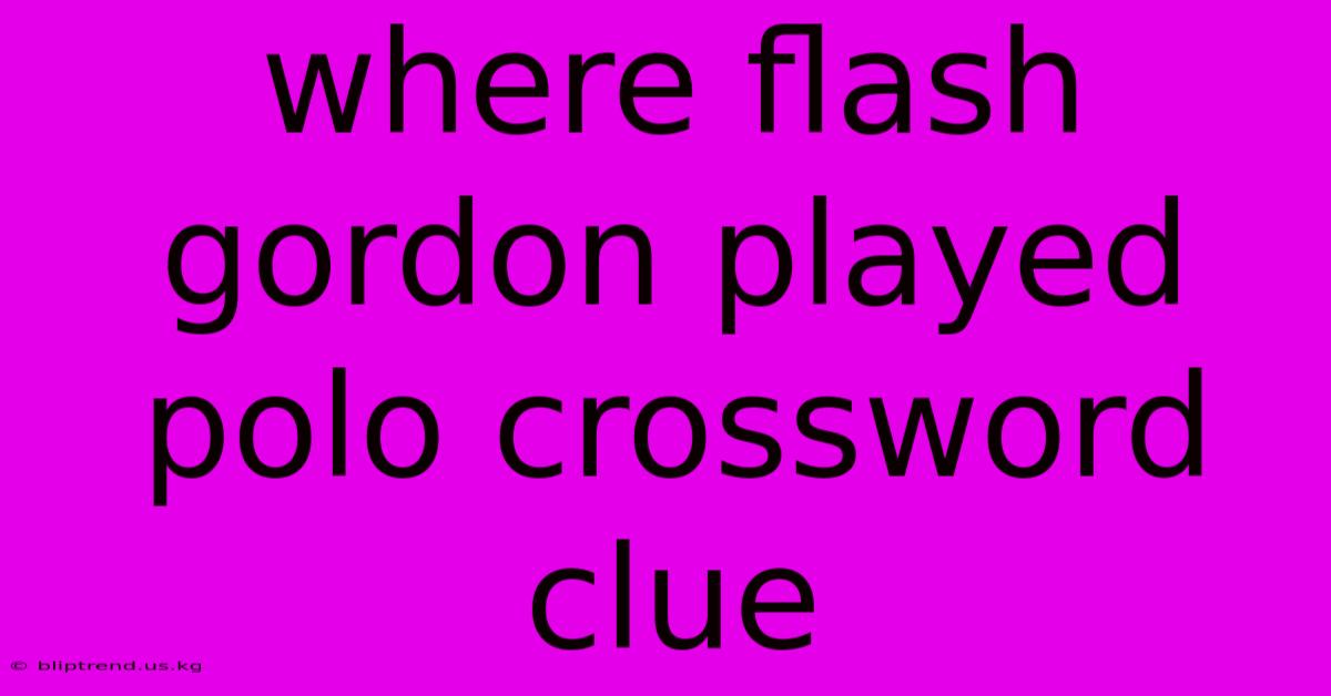 Where Flash Gordon Played Polo Crossword Clue