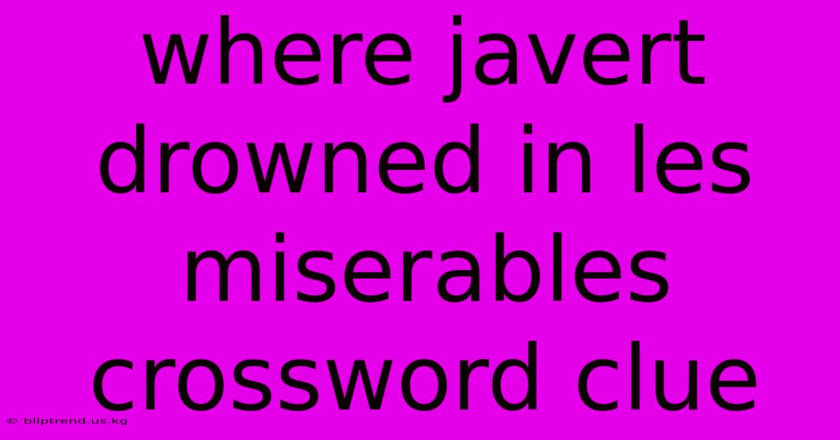 Where Javert Drowned In Les Miserables Crossword Clue