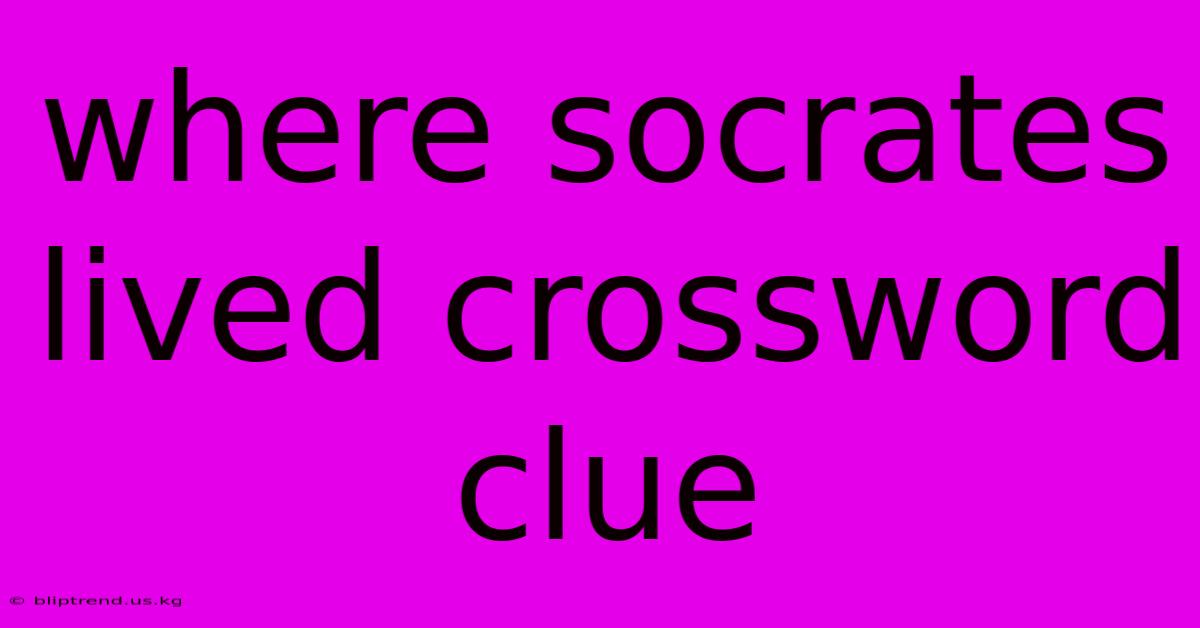 Where Socrates Lived Crossword Clue