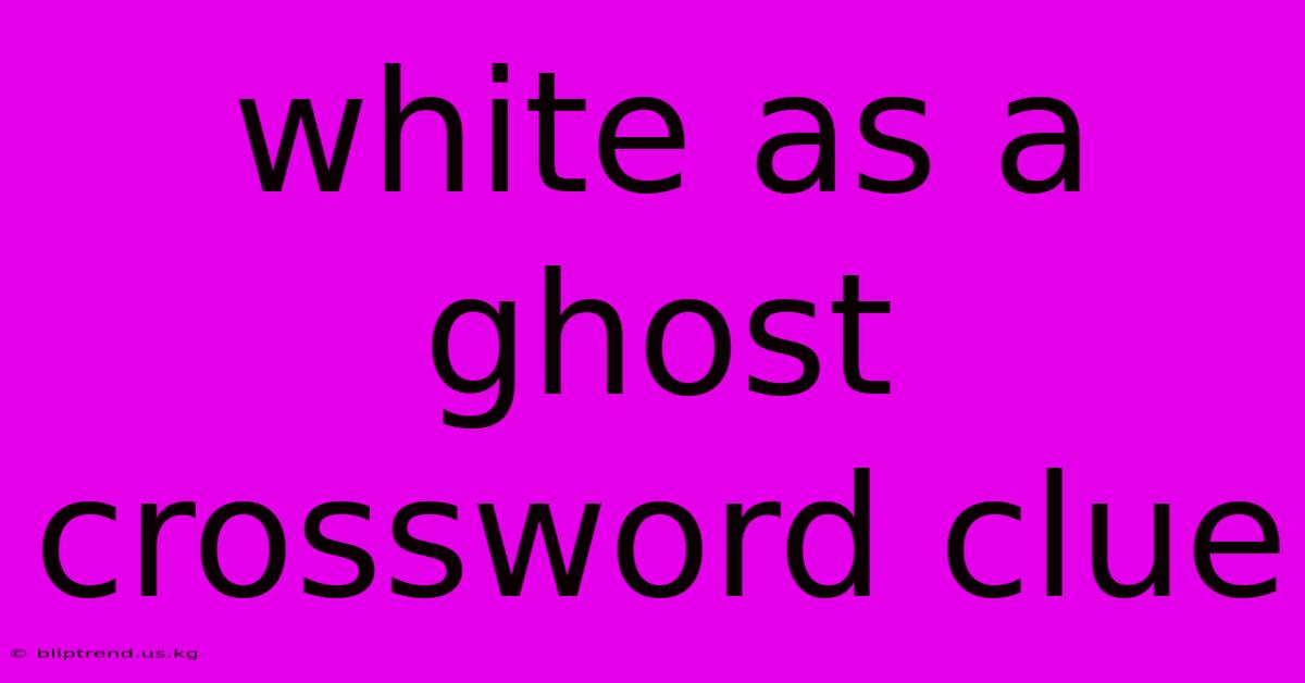 White As A Ghost Crossword Clue