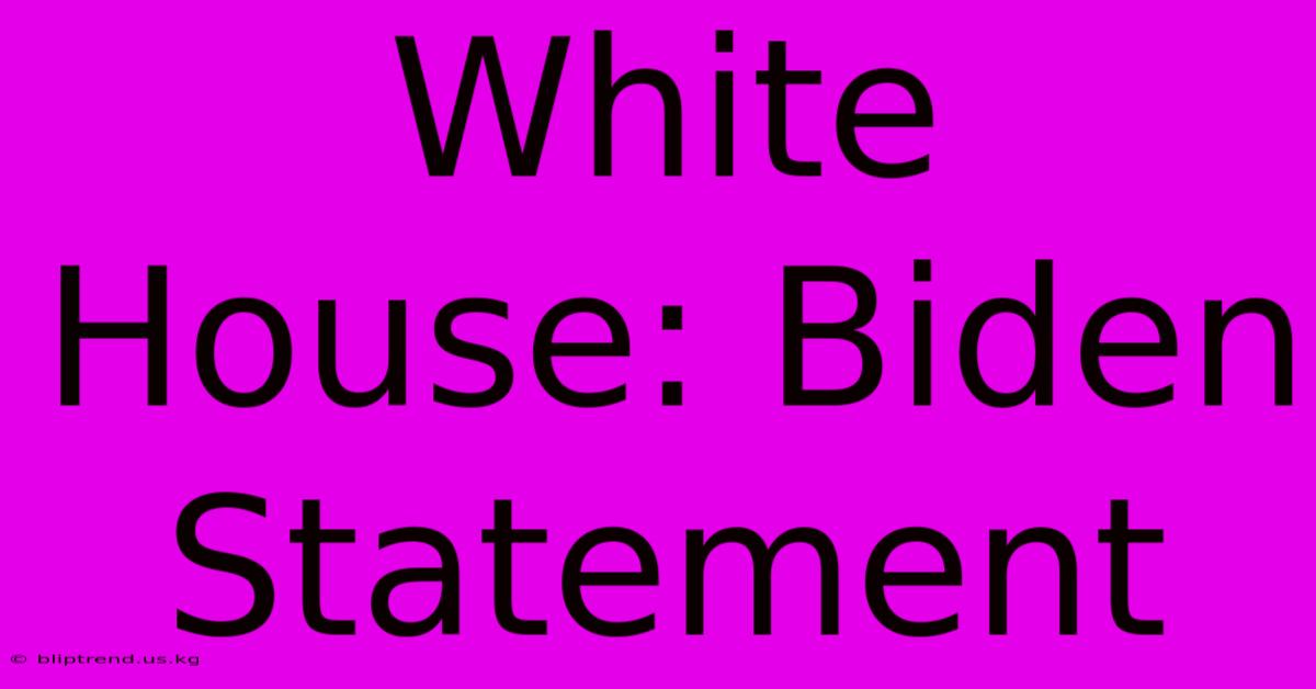 White House: Biden Statement