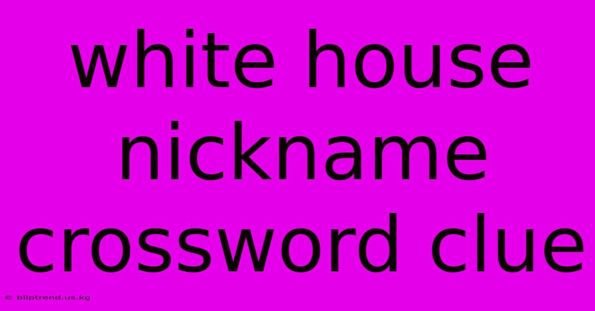 White House Nickname Crossword Clue