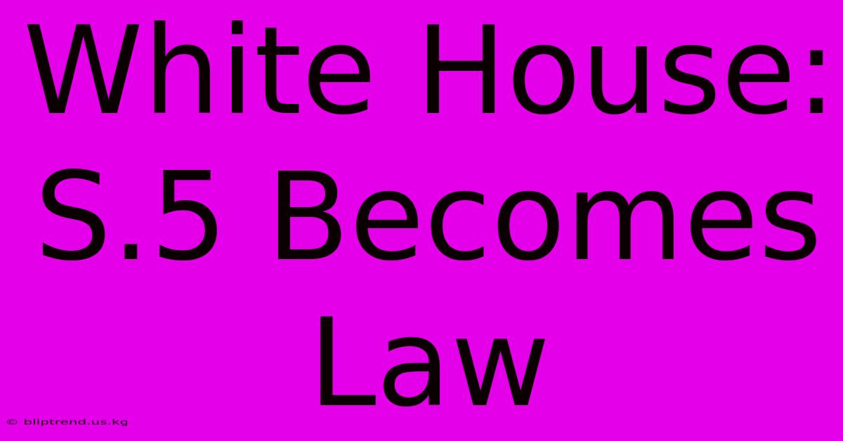 White House: S.5 Becomes Law