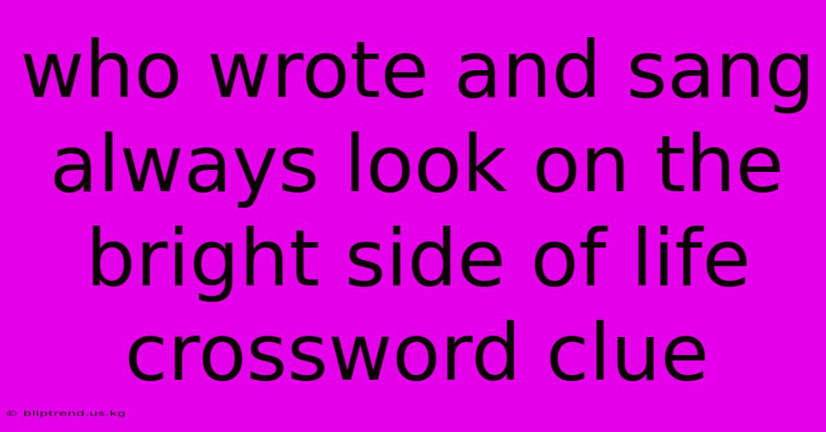 Who Wrote And Sang Always Look On The Bright Side Of Life Crossword Clue