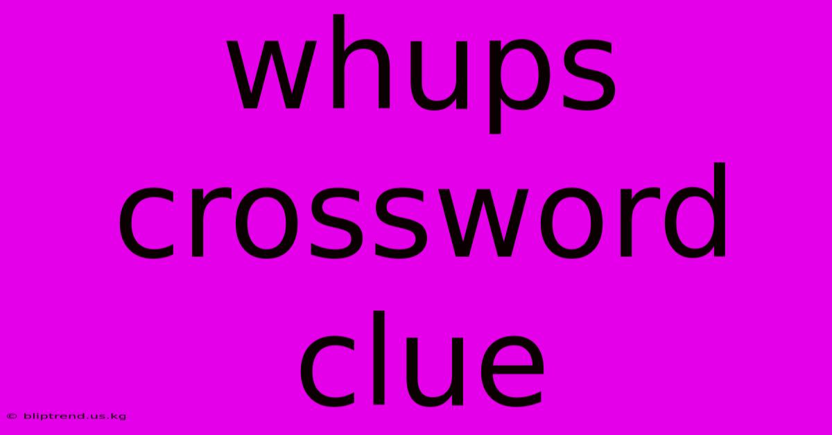 Whups Crossword Clue