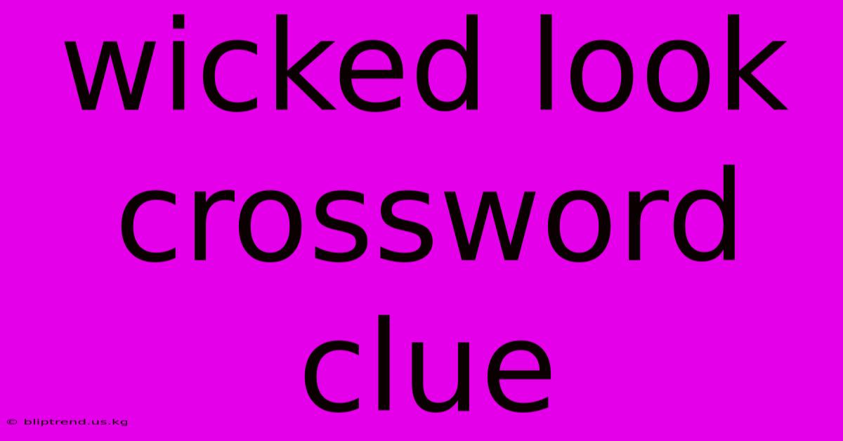 Wicked Look Crossword Clue