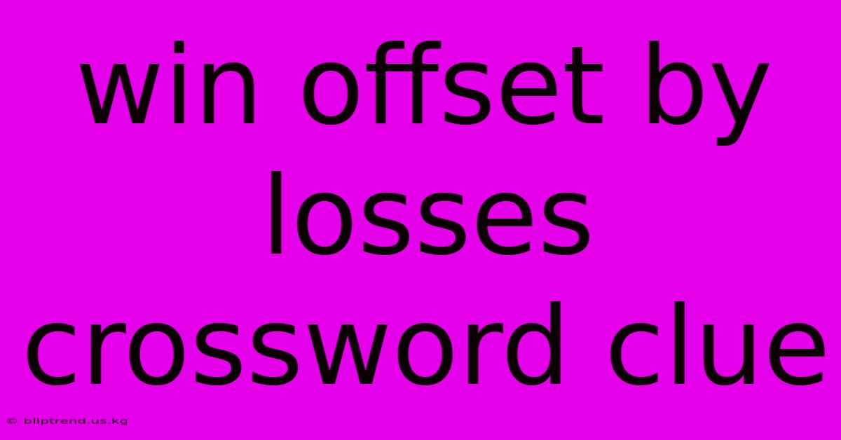 Win Offset By Losses Crossword Clue