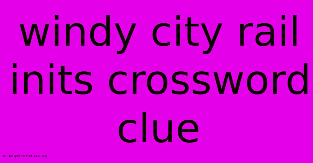 Windy City Rail Inits Crossword Clue