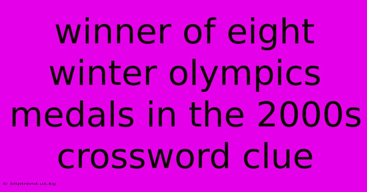 Winner Of Eight Winter Olympics Medals In The 2000s Crossword Clue