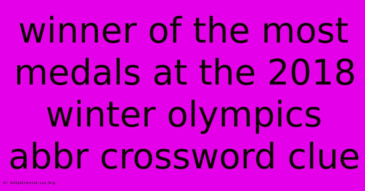 Winner Of The Most Medals At The 2018 Winter Olympics Abbr Crossword Clue