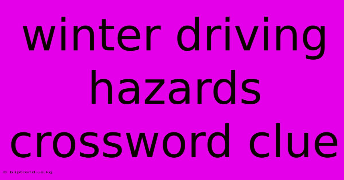 Winter Driving Hazards Crossword Clue