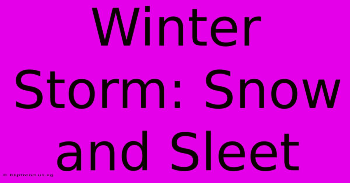 Winter Storm: Snow And Sleet