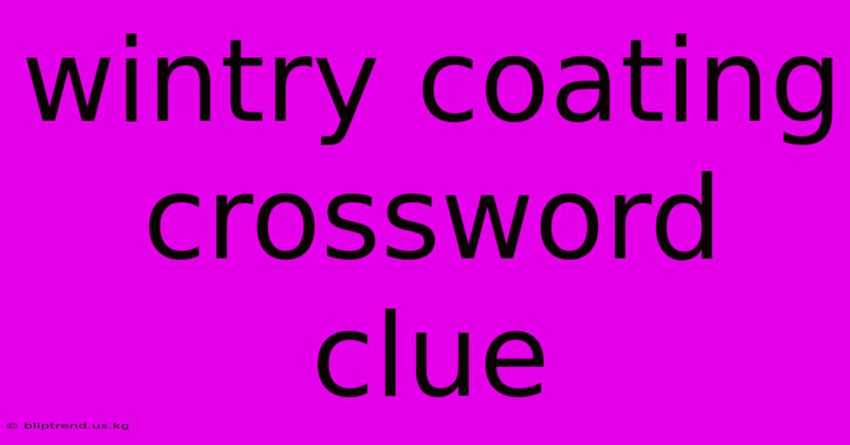 Wintry Coating Crossword Clue