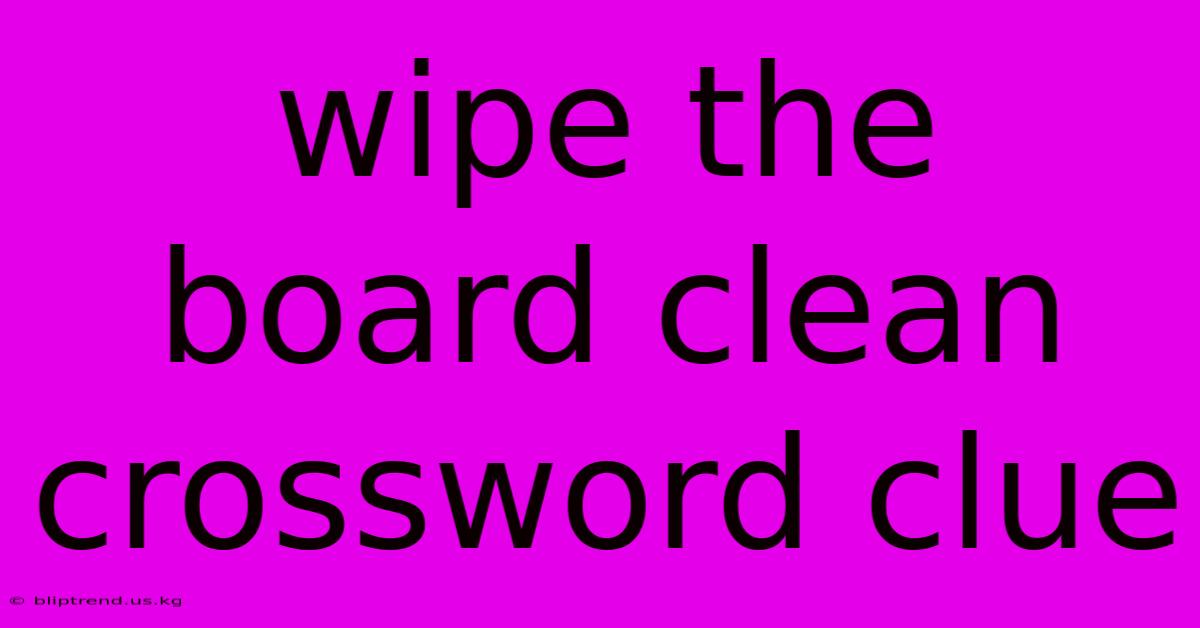 Wipe The Board Clean Crossword Clue