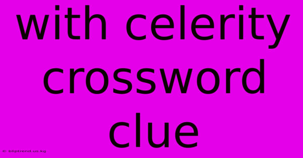 With Celerity Crossword Clue