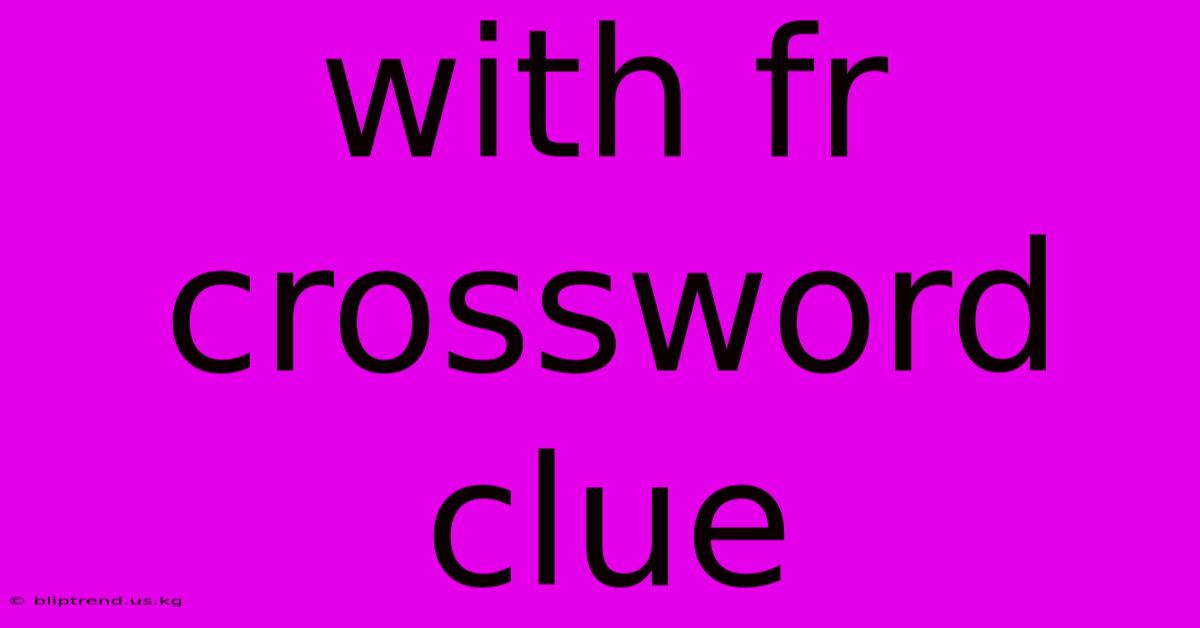 With Fr Crossword Clue