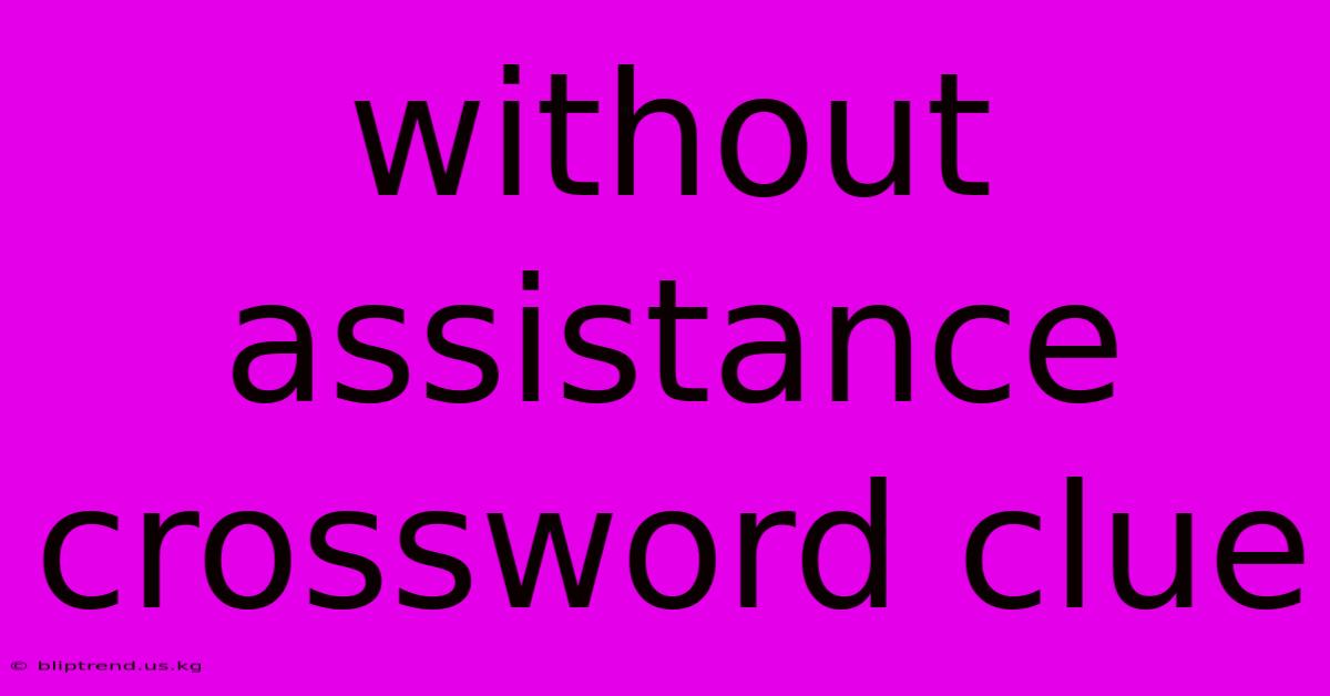 Without Assistance Crossword Clue