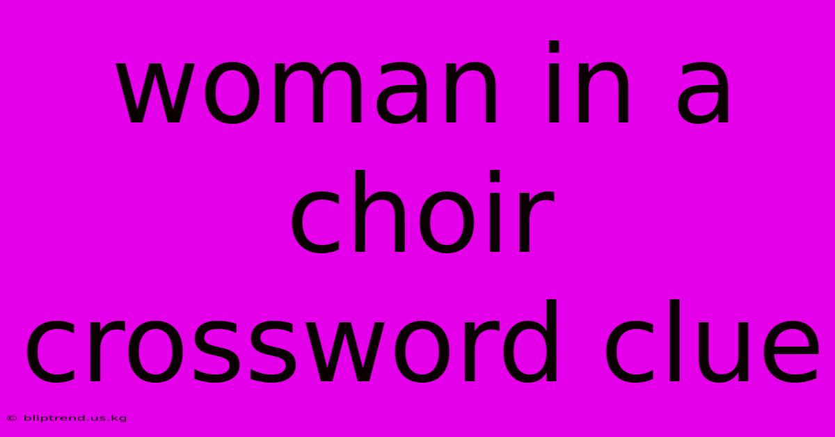 Woman In A Choir Crossword Clue