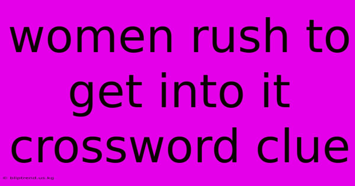 Women Rush To Get Into It Crossword Clue