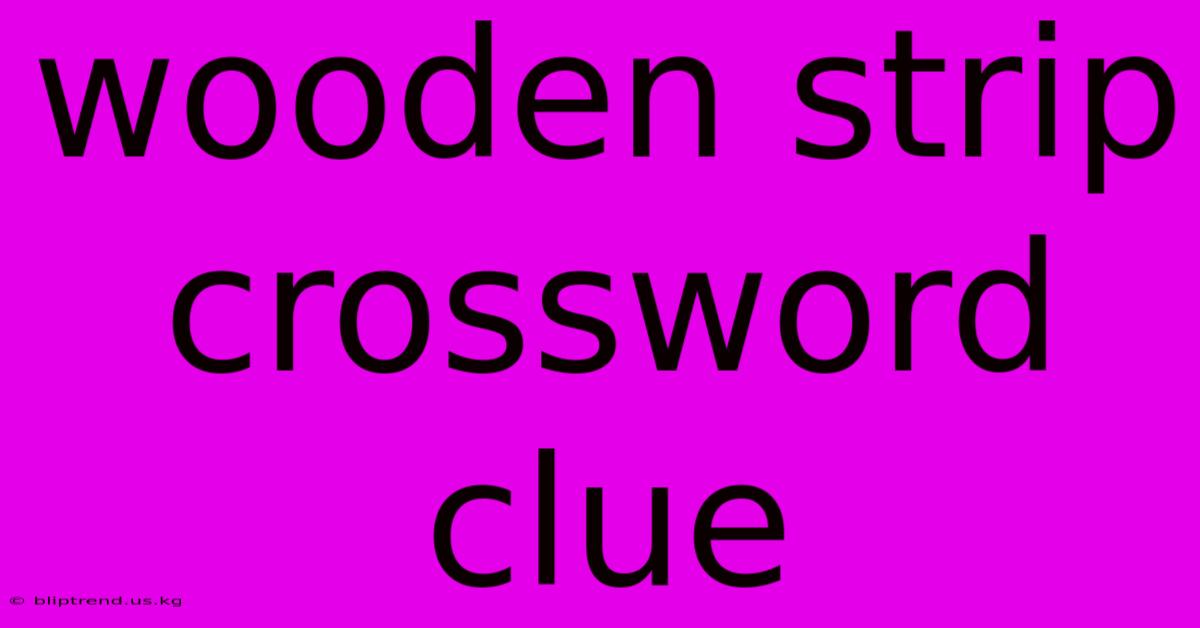 Wooden Strip Crossword Clue