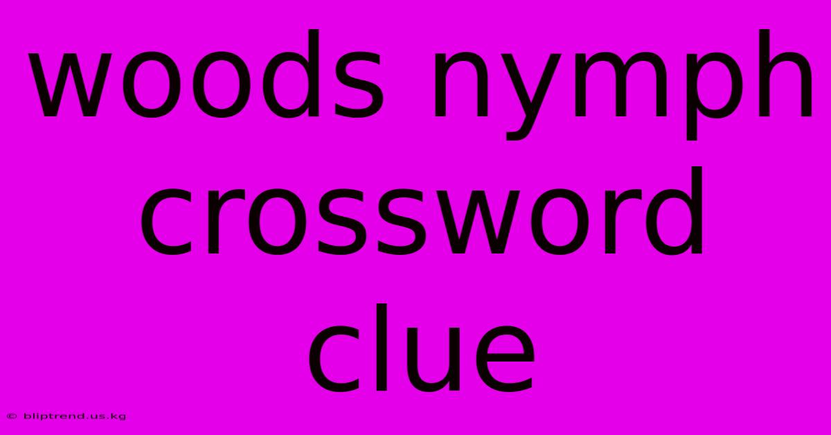 Woods Nymph Crossword Clue