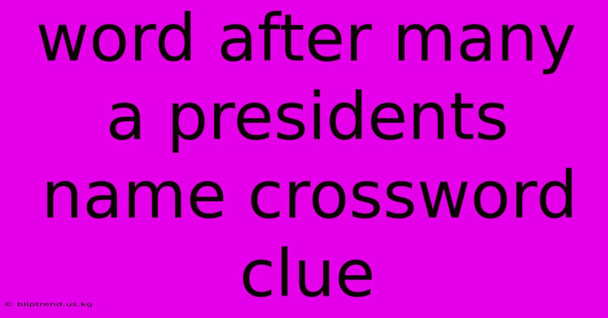 Word After Many A Presidents Name Crossword Clue