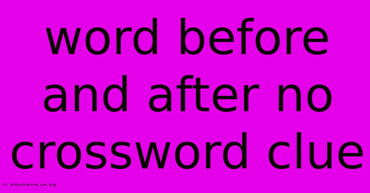 Word Before And After No Crossword Clue