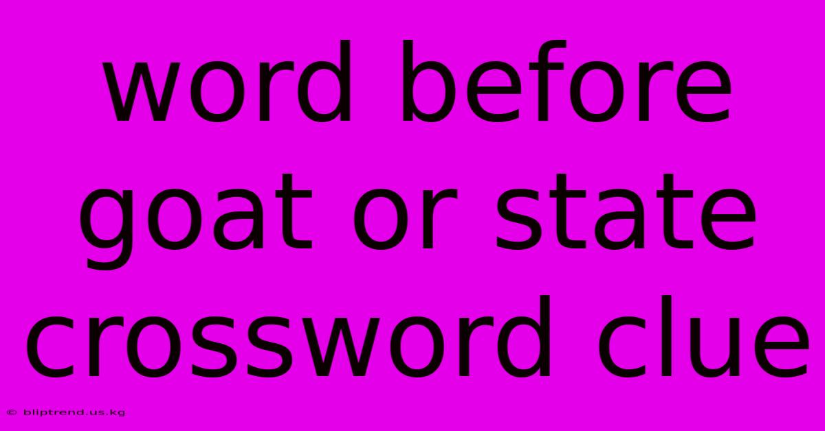 Word Before Goat Or State Crossword Clue