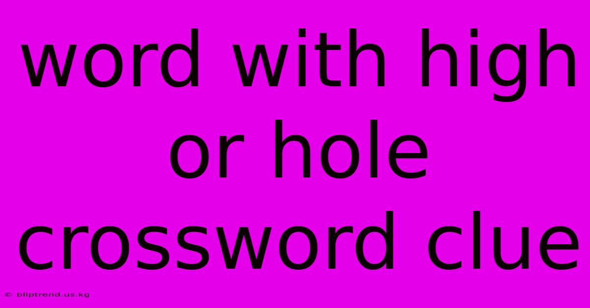 Word With High Or Hole Crossword Clue