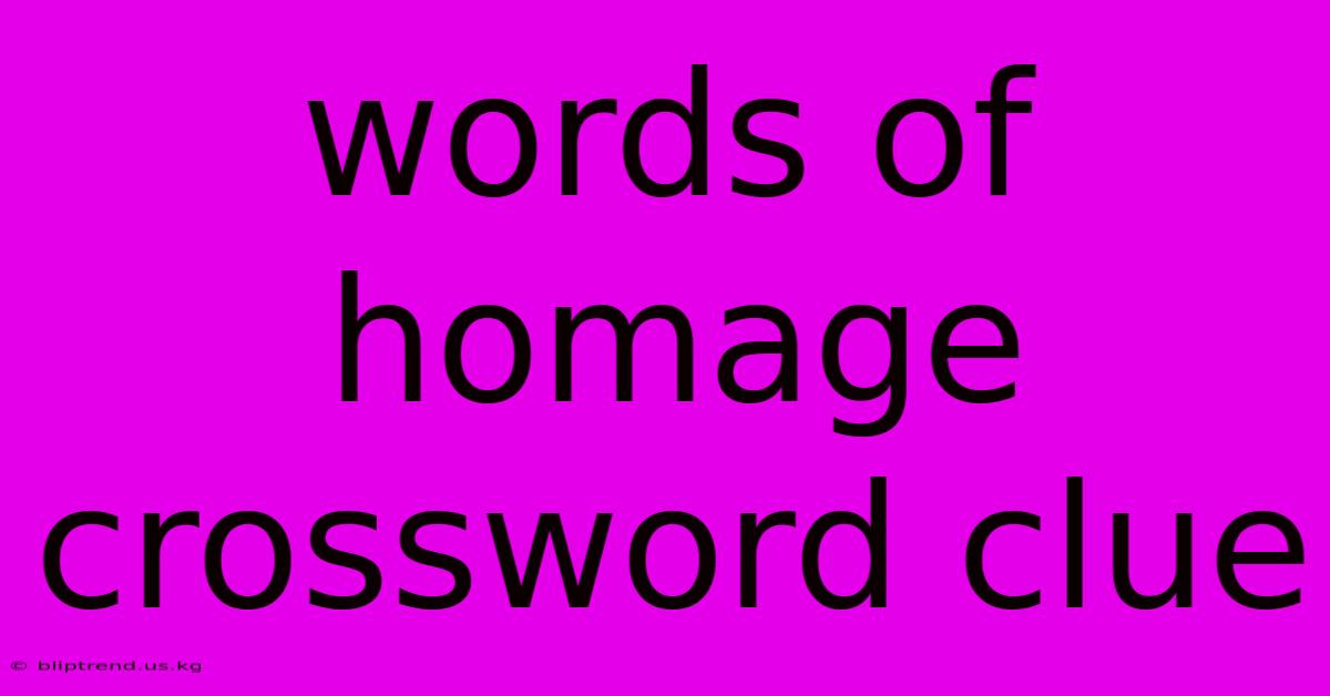 Words Of Homage Crossword Clue