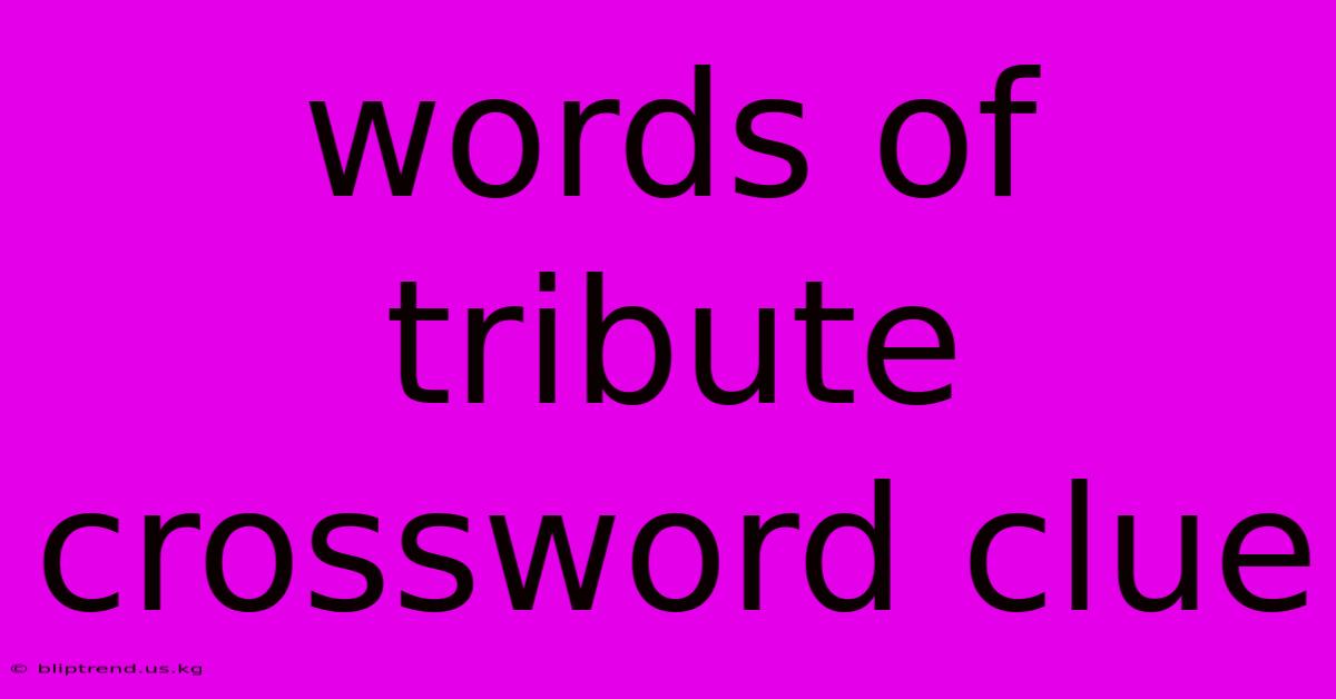 Words Of Tribute Crossword Clue