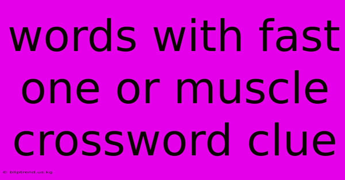 Words With Fast One Or Muscle Crossword Clue