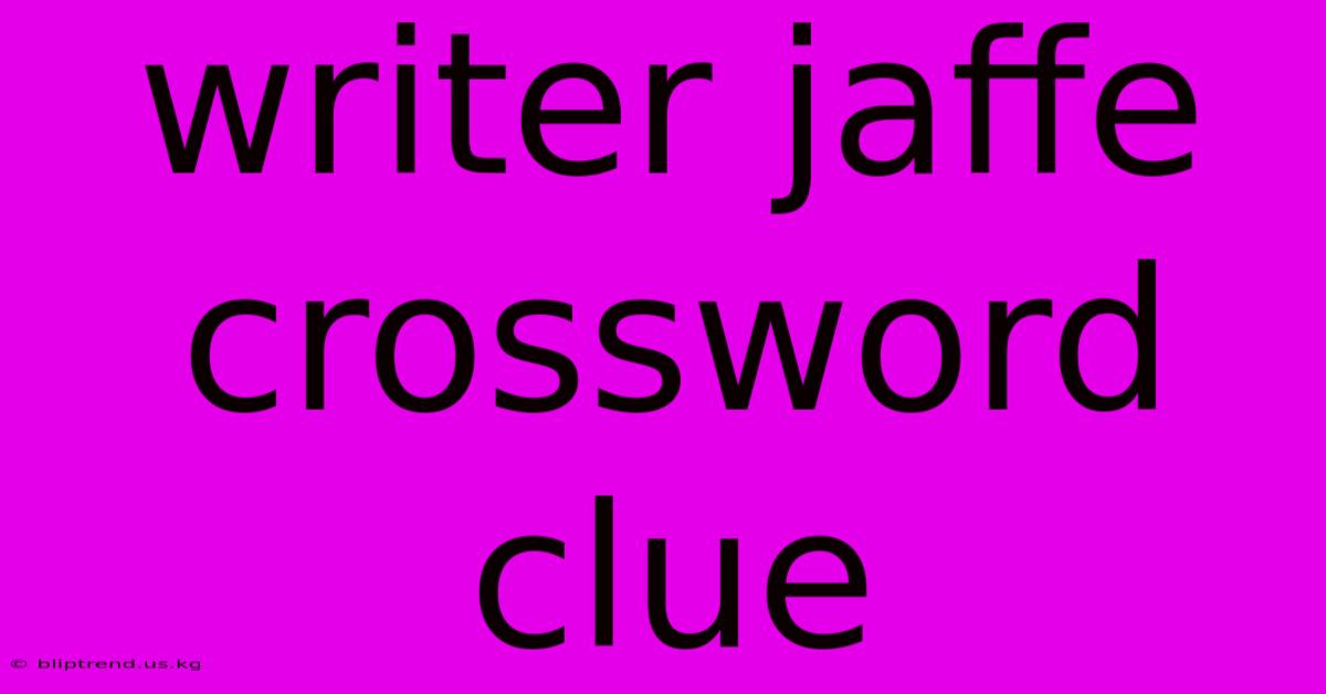 Writer Jaffe Crossword Clue