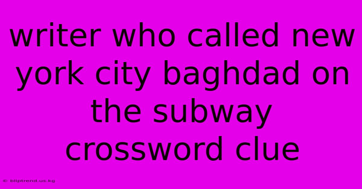 Writer Who Called New York City Baghdad On The Subway Crossword Clue