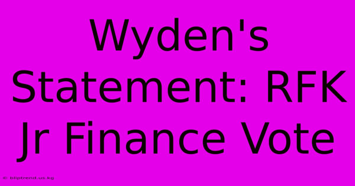 Wyden's Statement: RFK Jr Finance Vote