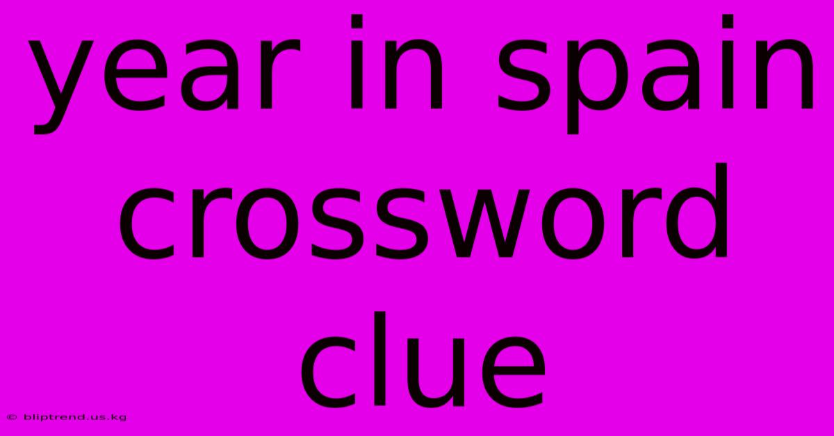 Year In Spain Crossword Clue