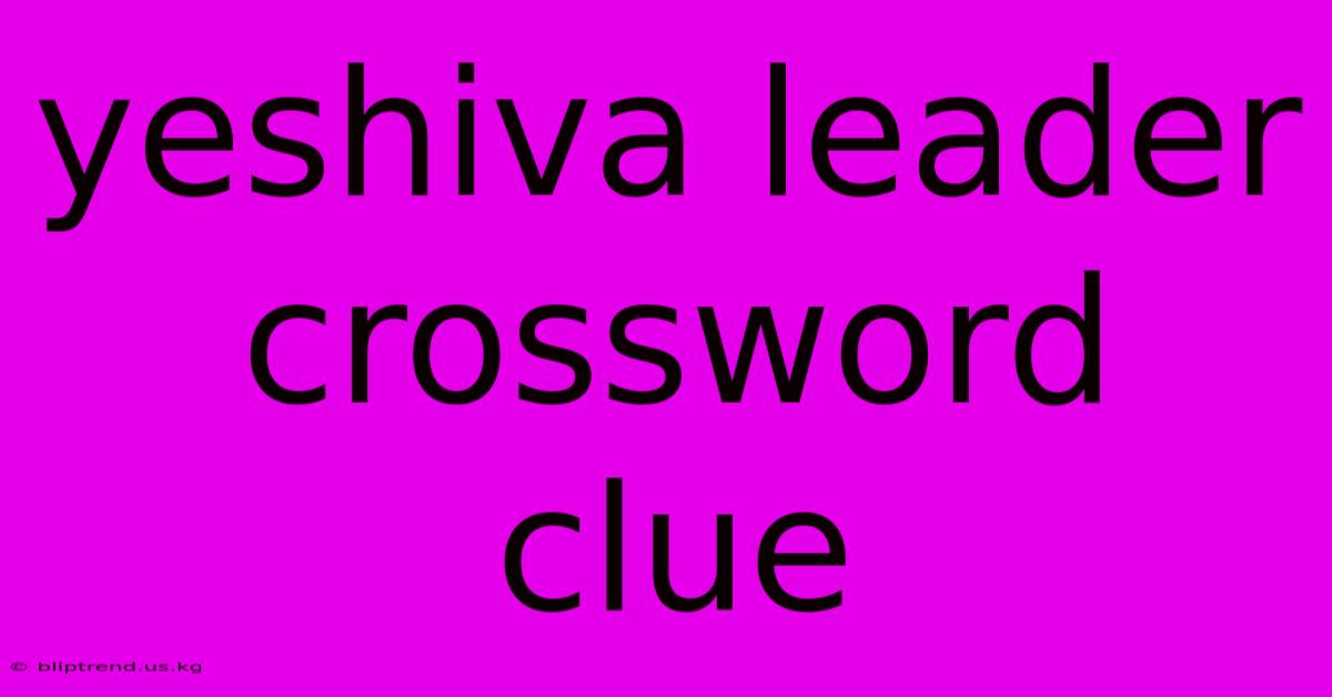 Yeshiva Leader Crossword Clue