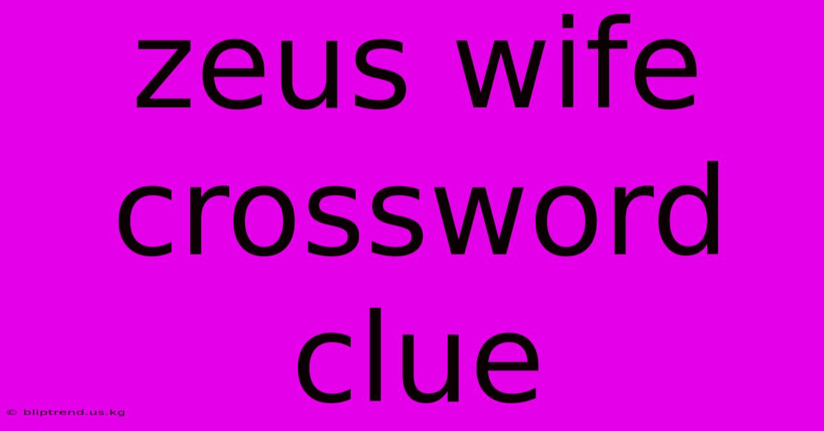 Zeus Wife Crossword Clue